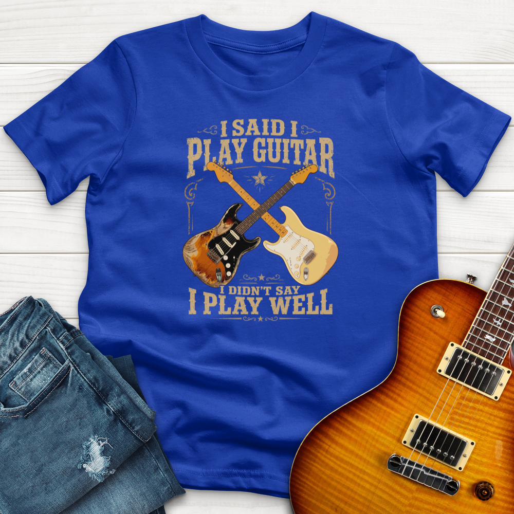 I Said I Play Guitar (Fender) T-Shirt