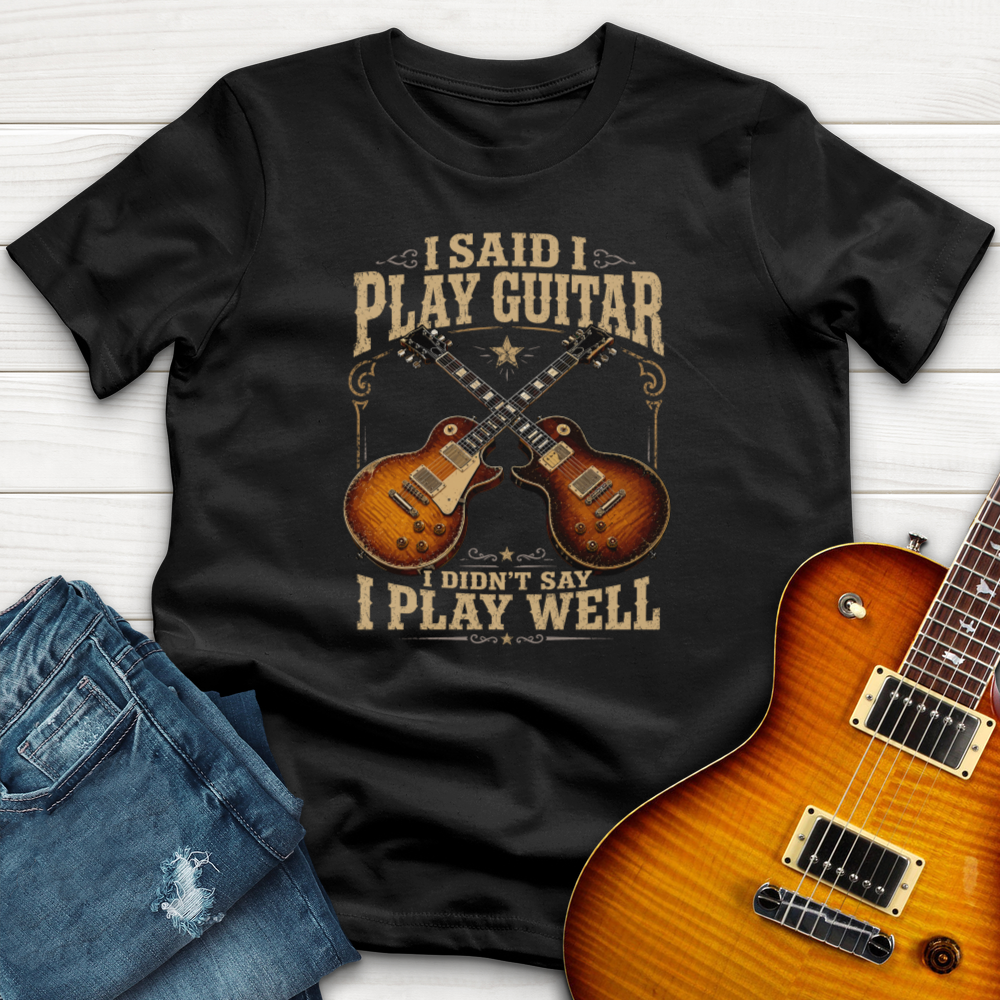 I Said I Play Guitar (Gibson) T-Shirt
