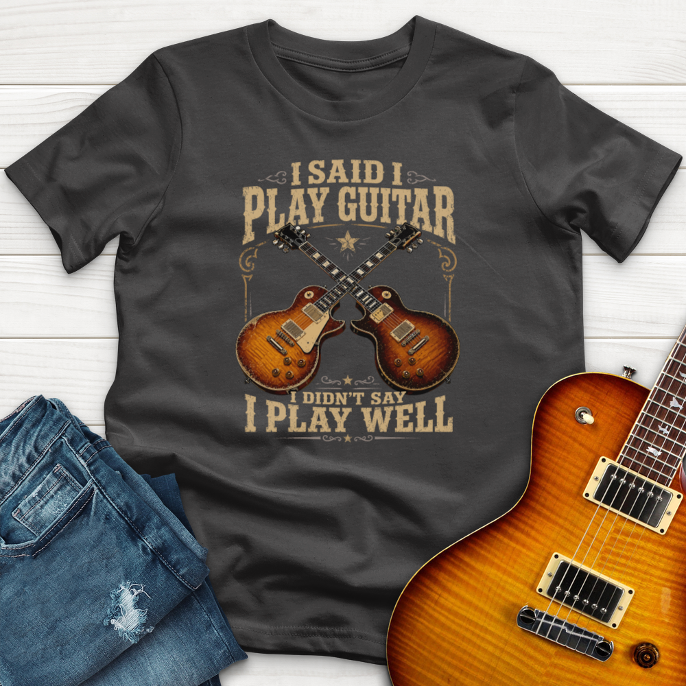 I Said I Play Guitar (Gibson) T-Shirt