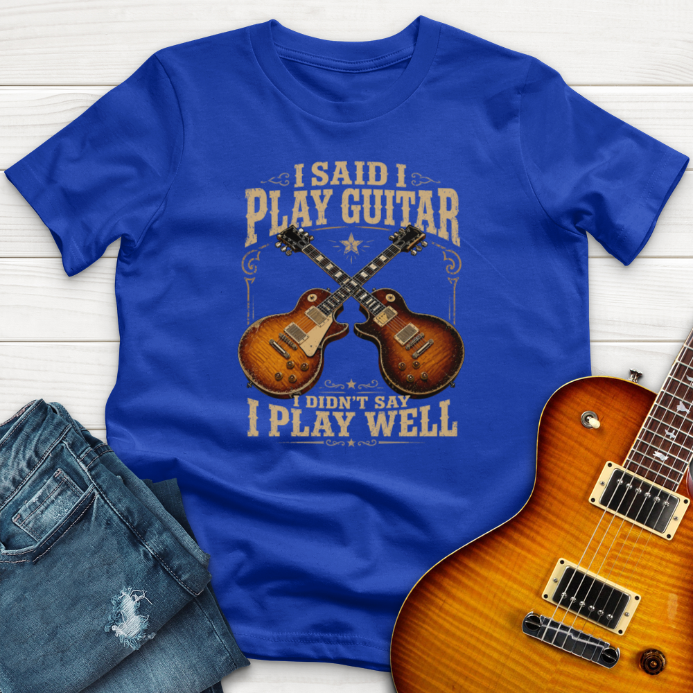 I Said I Play Guitar (Gibson) T-Shirt