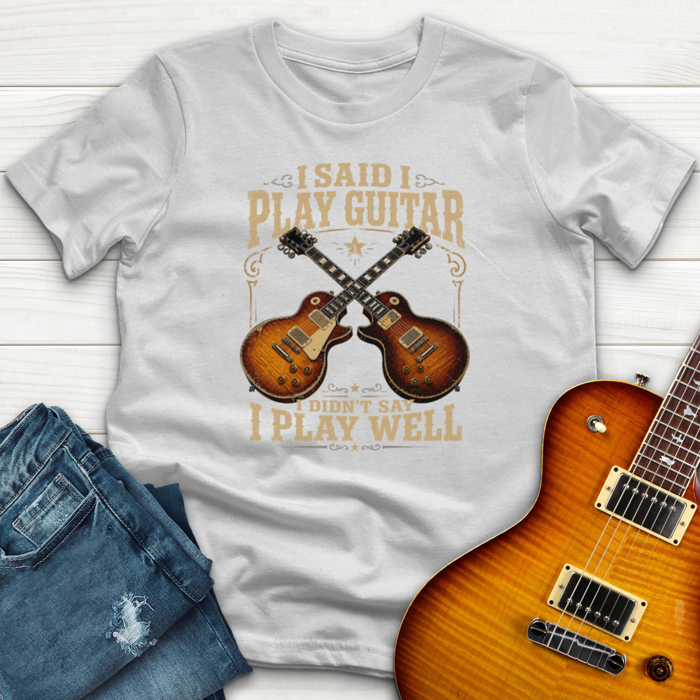 I Said I Play Guitar (Gibson) T-Shirt