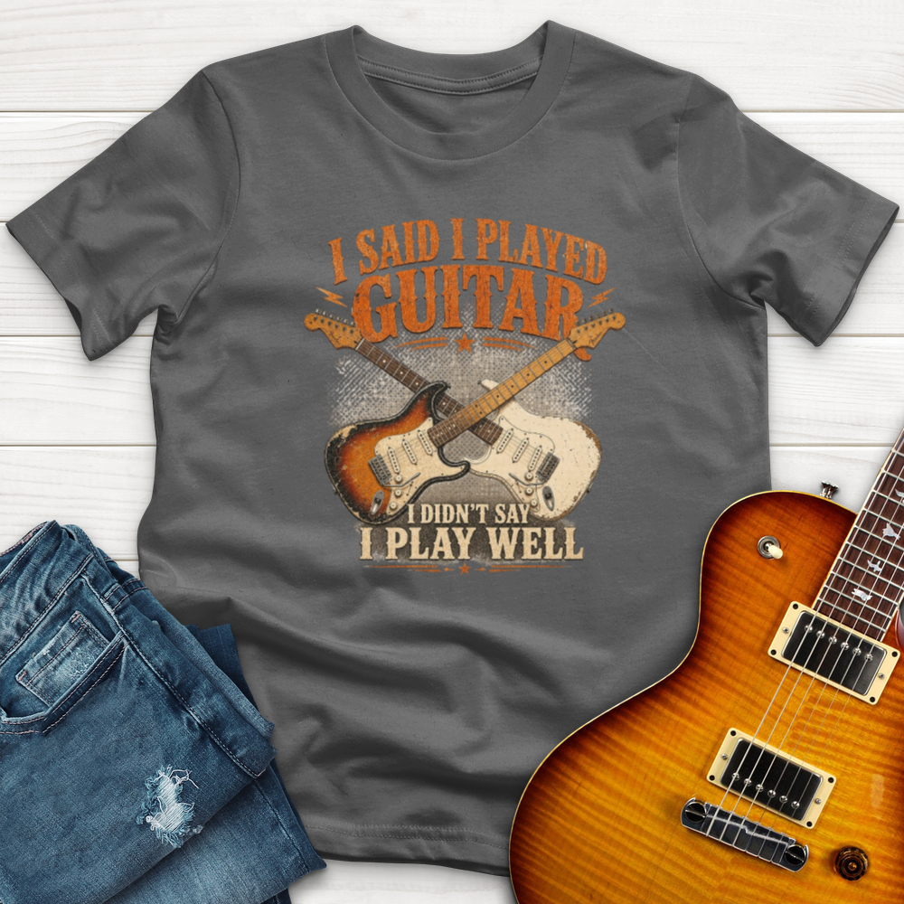 I Said I Play Guitar T-Shirt