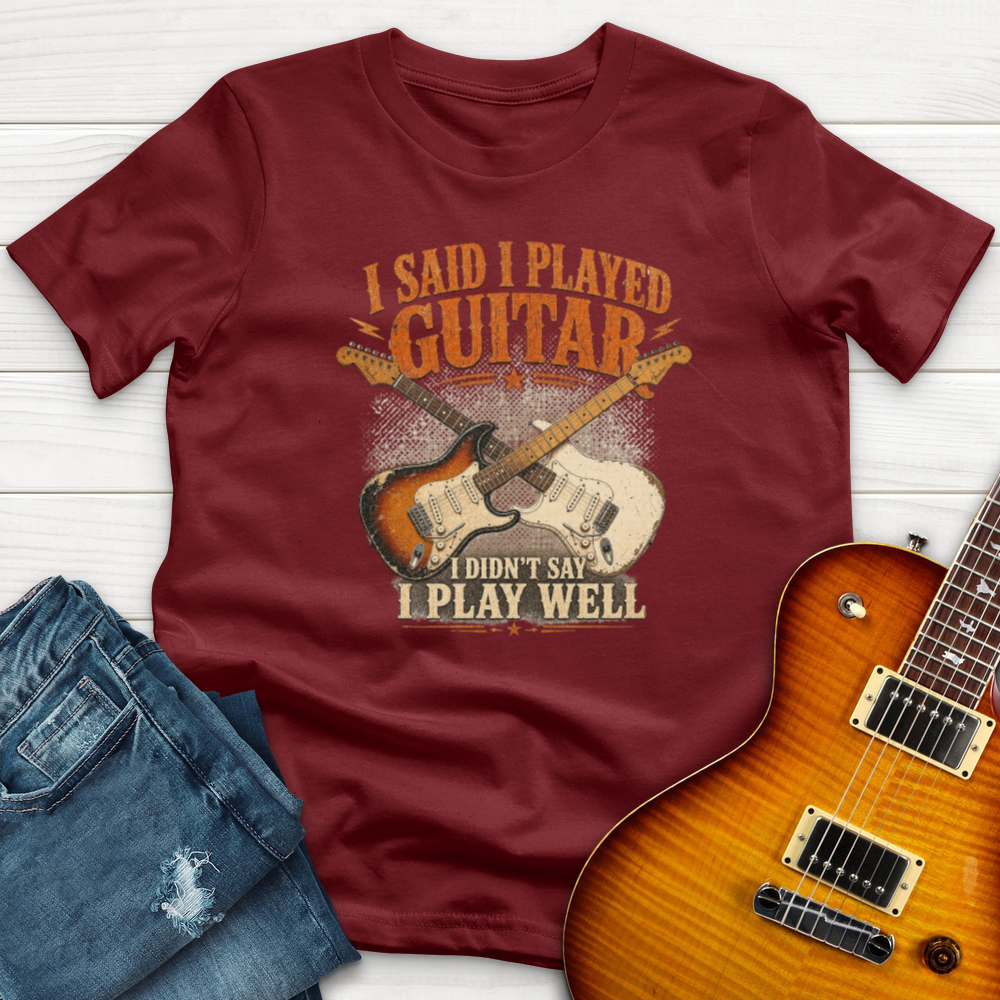 I Said I Play Guitar T-Shirt