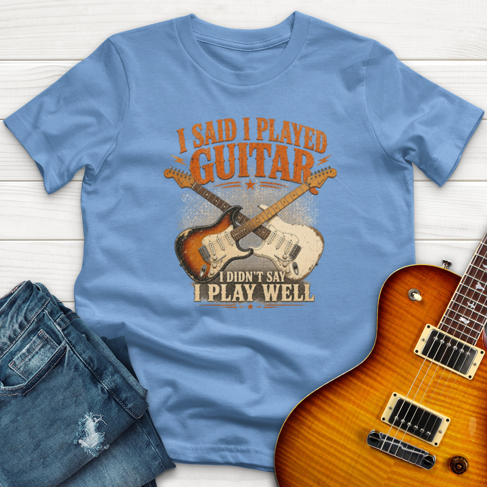 I Said I Play Guitar T-Shirt