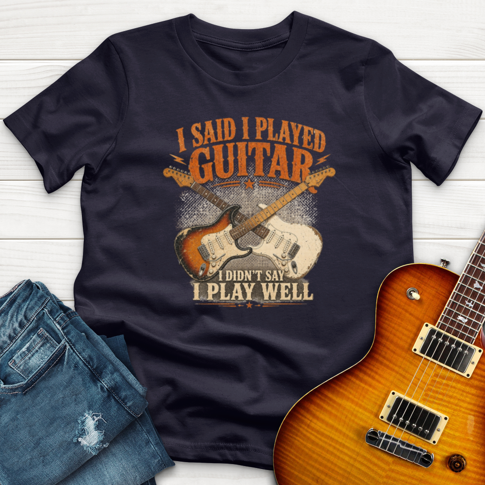 I Said I Play Guitar T-Shirt
