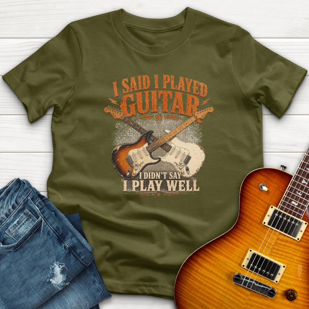 I Said I Play Guitar T-Shirt