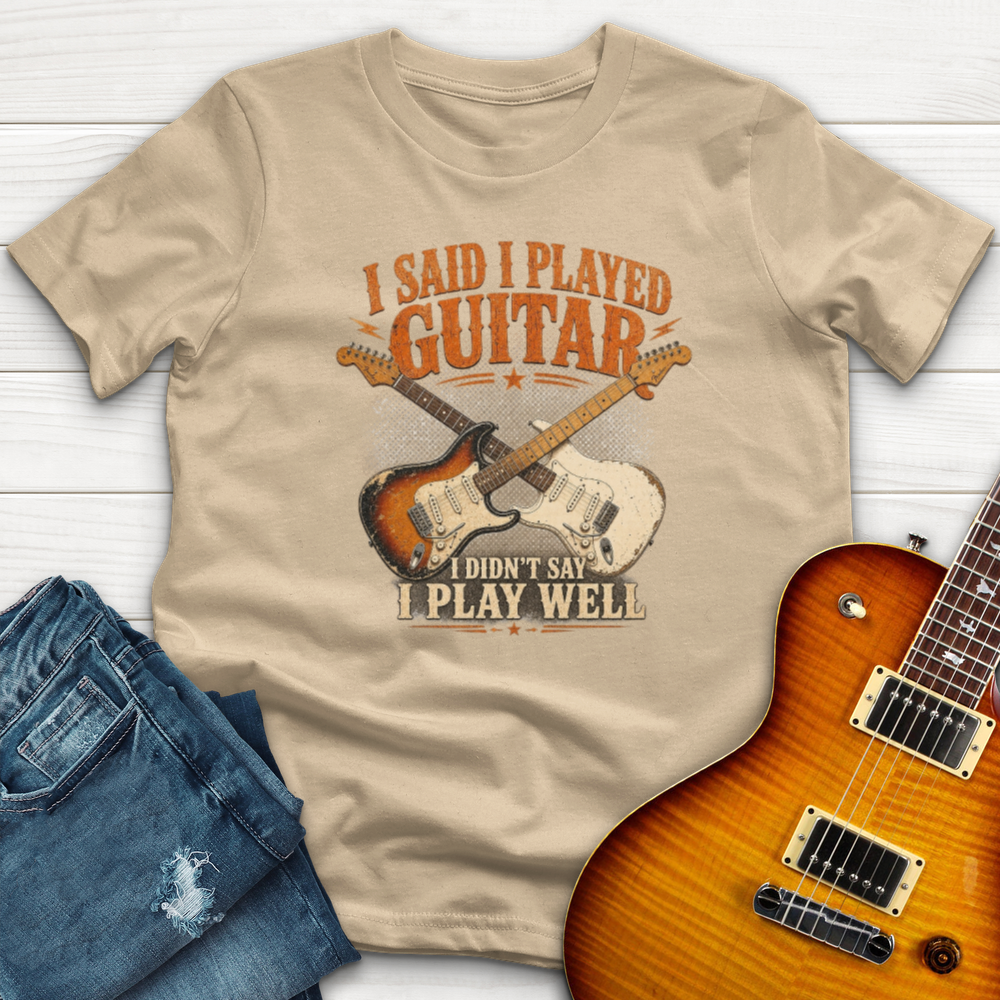 I Said I Play Guitar T-Shirt
