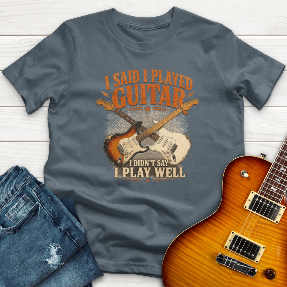I Said I Play Guitar T-Shirt